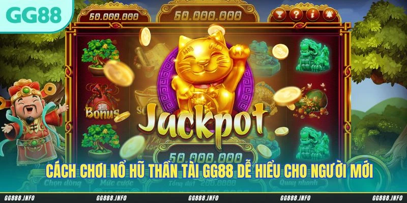 Cách chơi Nổ Hũ Thần Tài GG88 dễ hiểu cho người mới