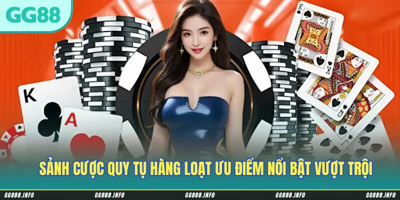 Sảnh cược quy tụ hàng loạt ưu điểm nổi bật vượt trội