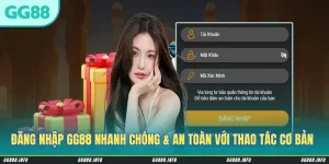 Đăng Nhập GG88 Nhanh Chóng & Siêu An Toàn Với Vài Thao Tác Cơ Bản