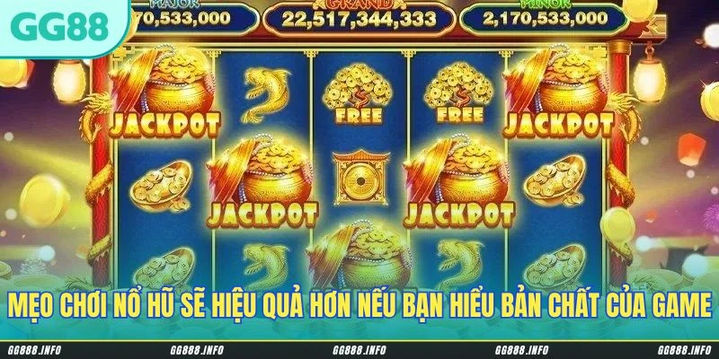 Mẹo chơi nổ hũ sẽ hiệu quả hơn nếu bạn hiểu bản chất của game