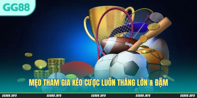 Mẹo tham gia kèo cược luôn thắng lớn & đậm