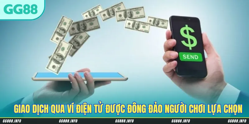 Giao dịch tạo vốn cược GG88 qua ví điện tử được đông đảo người chơi lựa chọn
