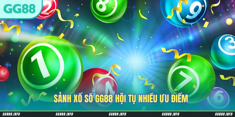 Sảnh xổ số GG88 hội tụ nhiều ưu điểm