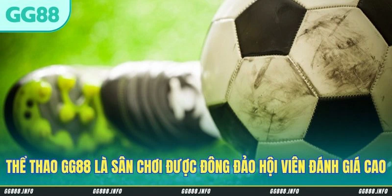 Thể thao GG88 là sân chơi được đông đảo hội viên đánh giá cao